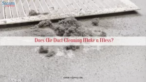 Does Air Duct Cleaning Make a Mess