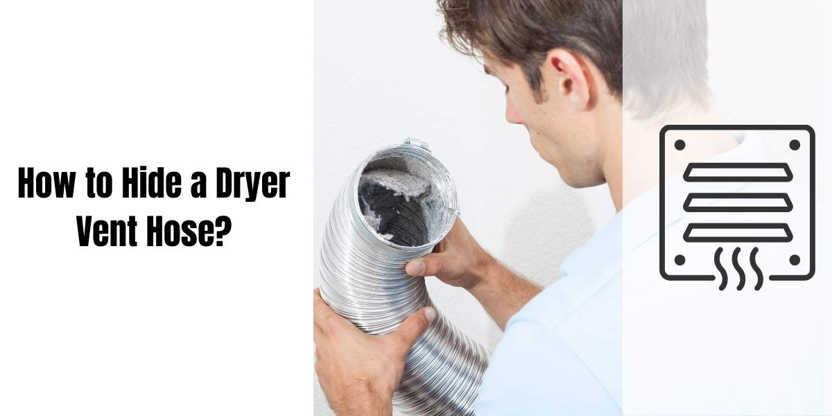 How to Hide a Dryer Vent Hose: 6 Tips