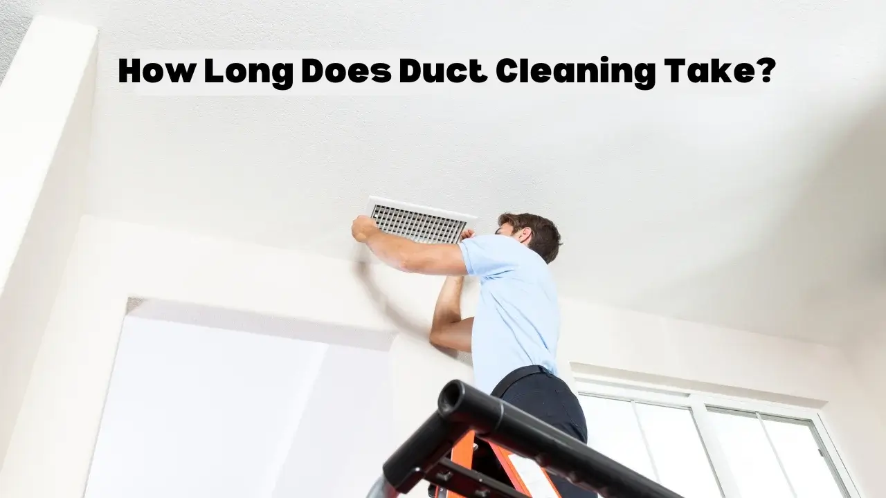 How Long Does Duct Cleaning Take