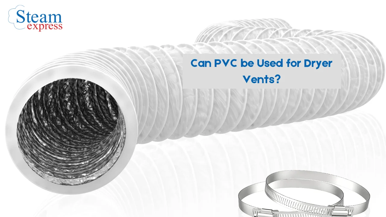 Can PVC be Used for Dryer Vents? Pros, Cons, and Safety