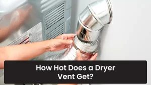 How Hot Does a Dryer Vent Get?