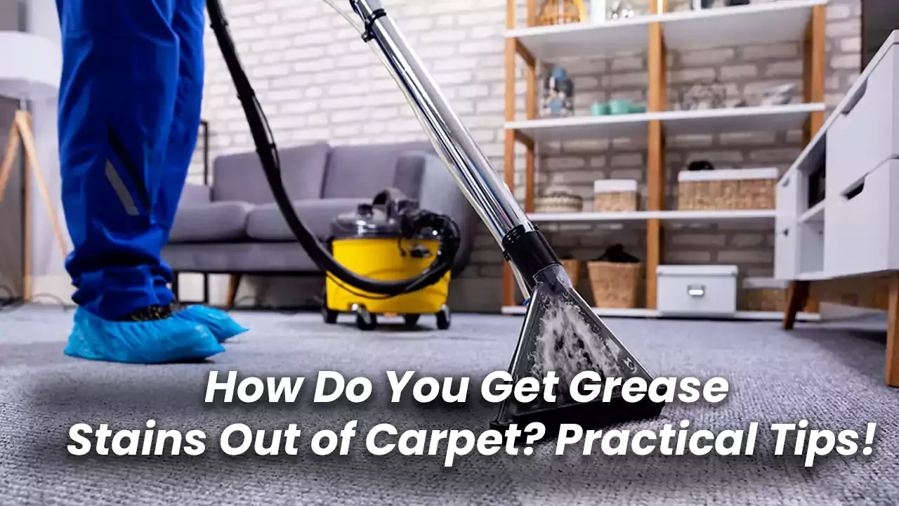 How Do You Get Grease Stains Out of Carpet? Practical Tips!