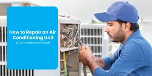 How to Repair an Air Conditioning Unit: A Comprehensive Guide