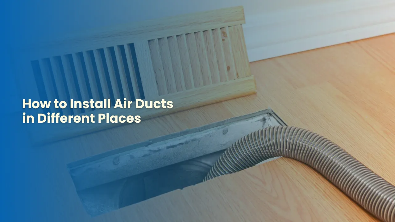 How to Install Air Ducts in Different Places