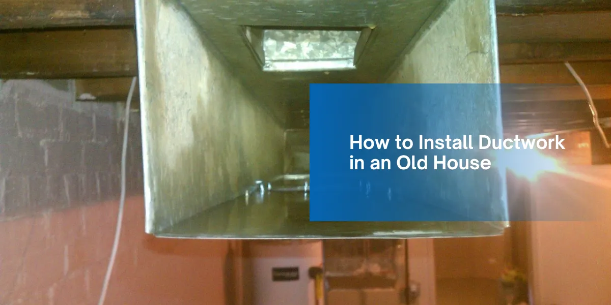 How to Install Ductwork in an Old House