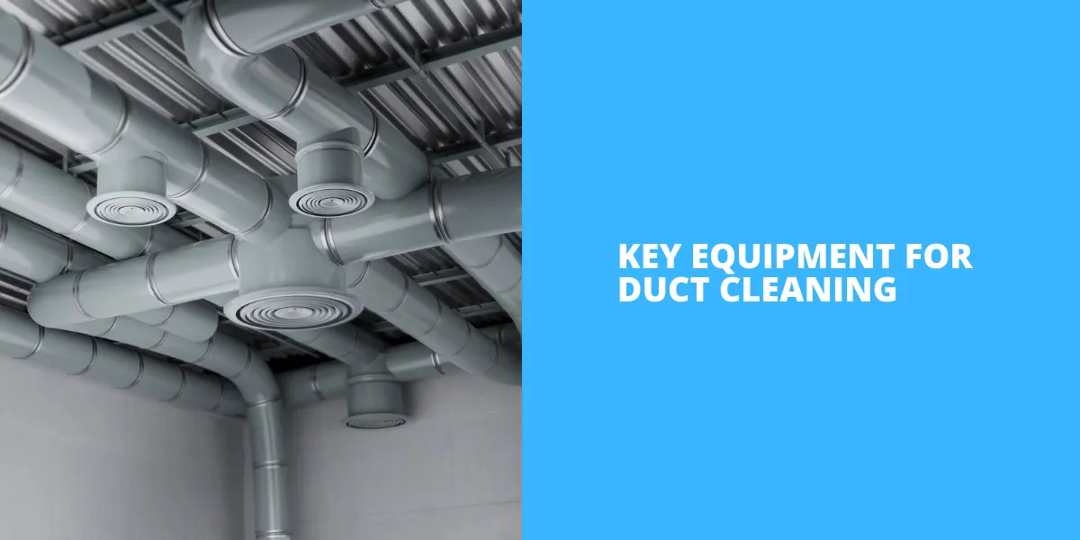 Key Equipment for Duct Cleaning