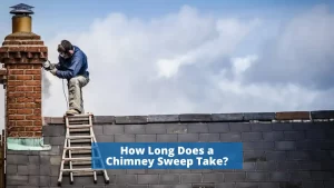 How Long Does a Chimney Sweep Take