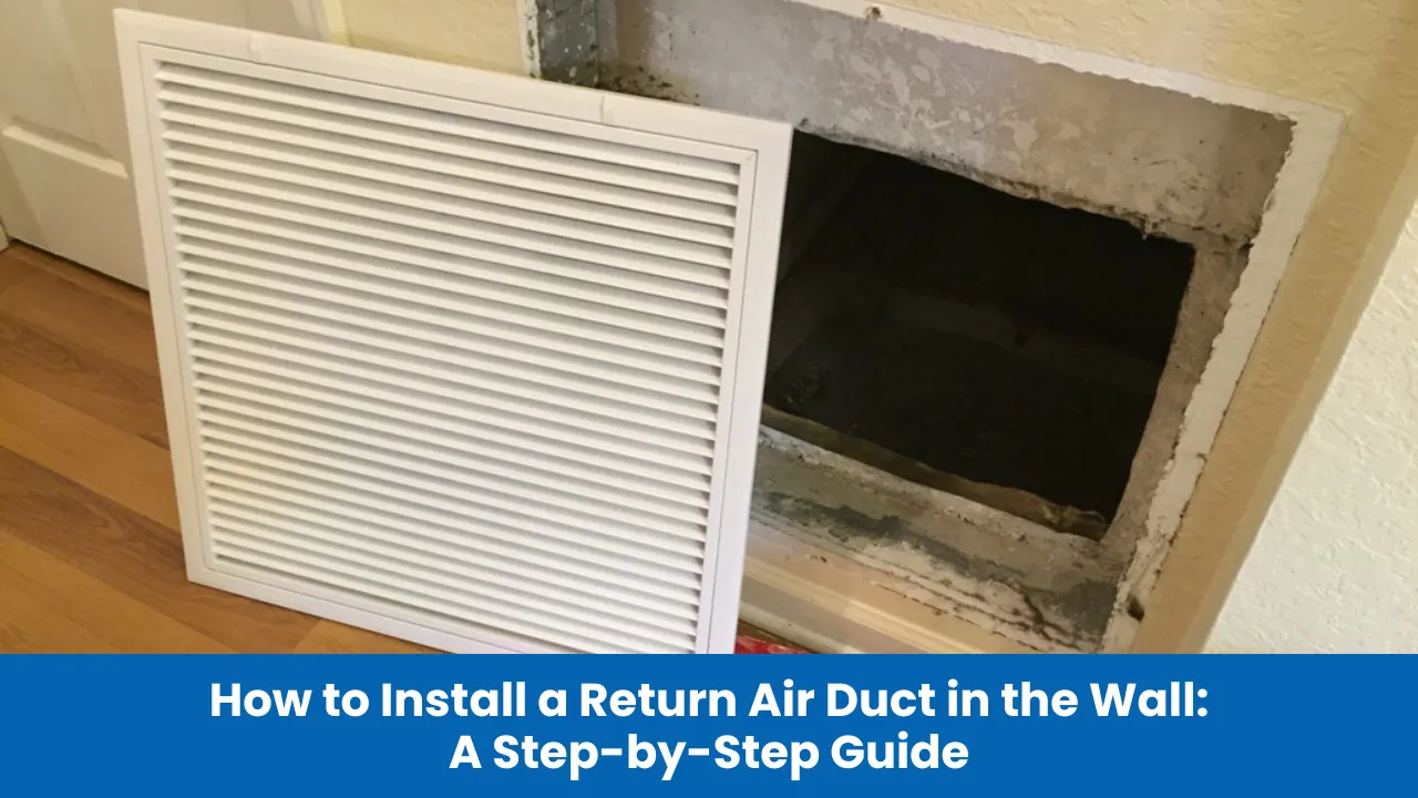 How to Install a Return Air Duct in the Wall