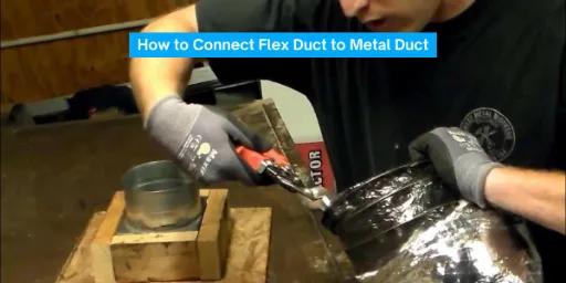 How to Connect Flex Duct to Metal Duct